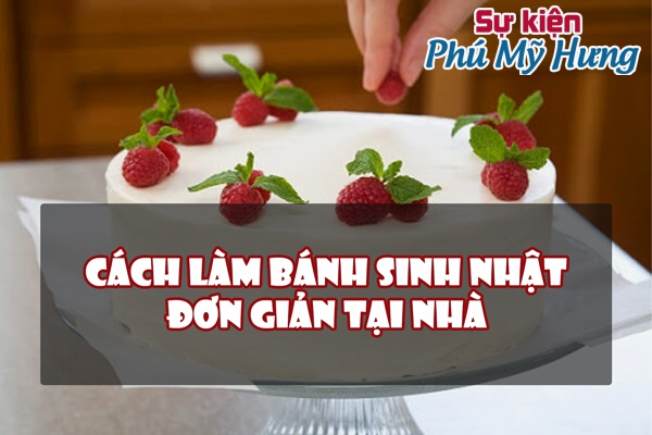 Cách làm bánh sinh nhật đơn giản tại nhà