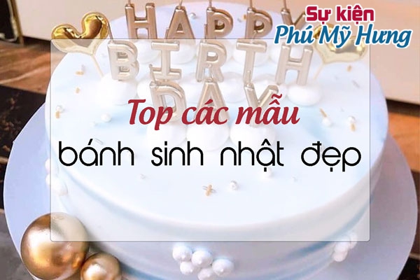 Tìm hiểu về Top các mẫu bánh sinh nhật thịnh hành nhất hiện nay